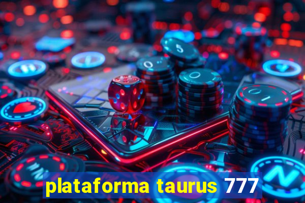 plataforma taurus 777