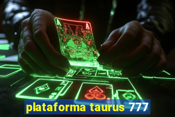 plataforma taurus 777