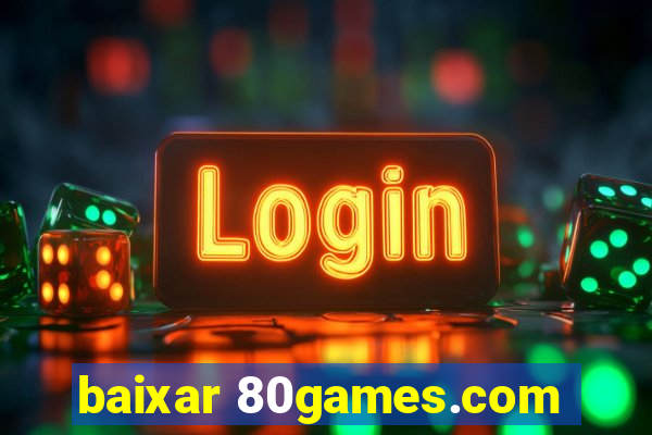 baixar 80games.com