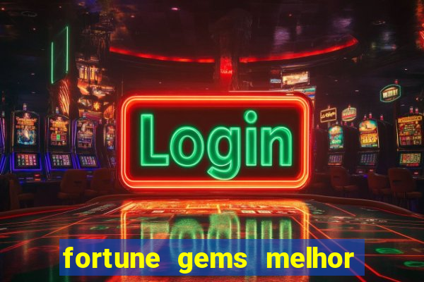 fortune gems melhor horário para jogar