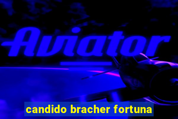 candido bracher fortuna