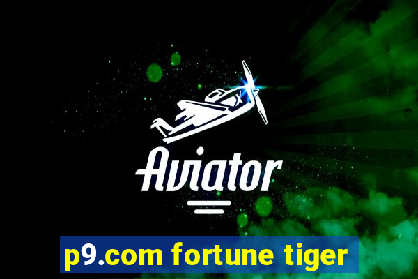 p9.com fortune tiger