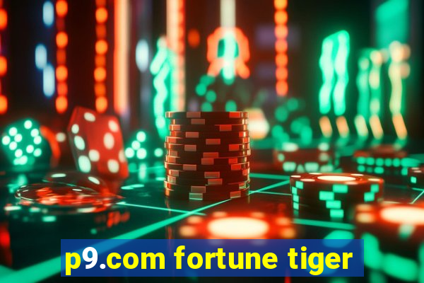 p9.com fortune tiger