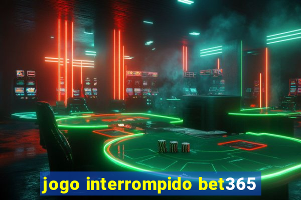 jogo interrompido bet365