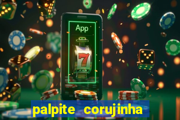 palpite corujinha de hoje