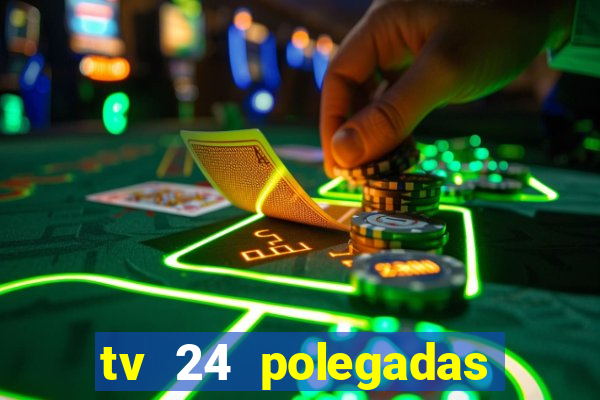 tv 24 polegadas casas bahia