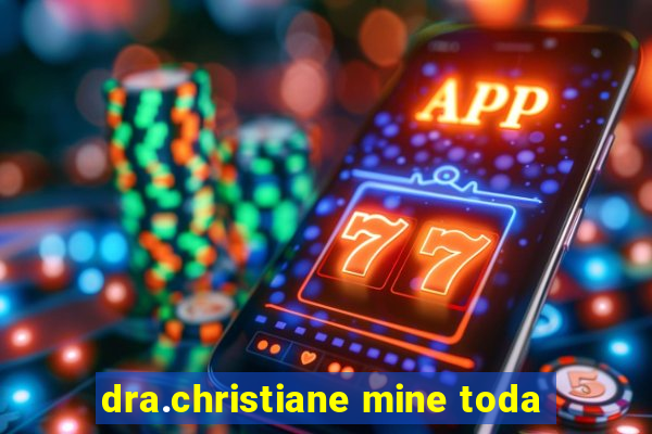 dra.christiane mine toda