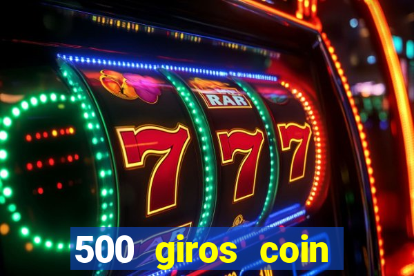 500 giros coin master grátis