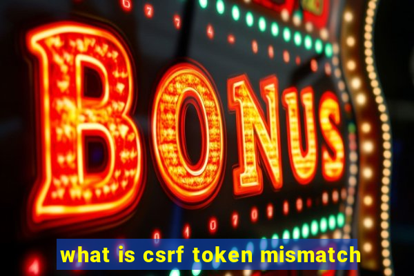 what is csrf token mismatch