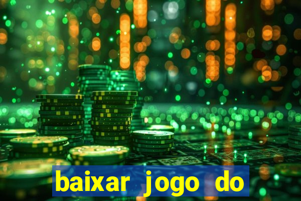 baixar jogo do tigrinho para ganhar dinheiro