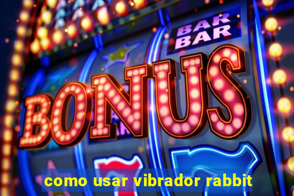 como usar vibrador rabbit