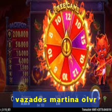 vazados martina olvr