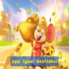 app igual desfrutar de dinheiro