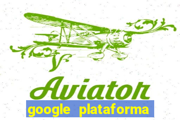 google plataforma de jogos