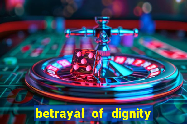 betrayal of dignity pt br