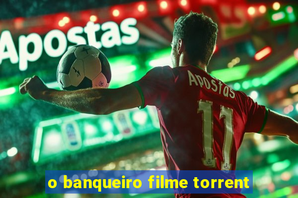 o banqueiro filme torrent