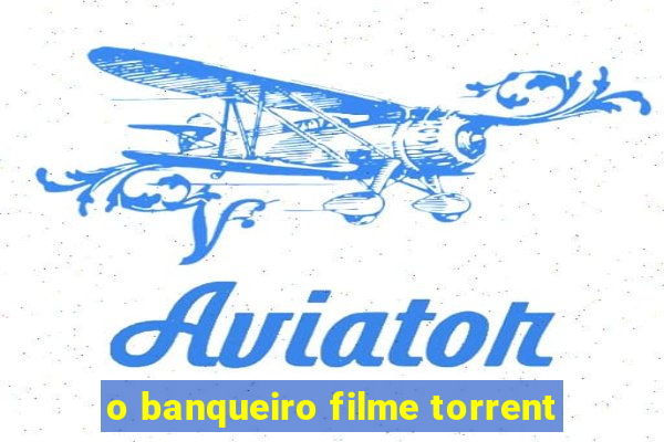 o banqueiro filme torrent