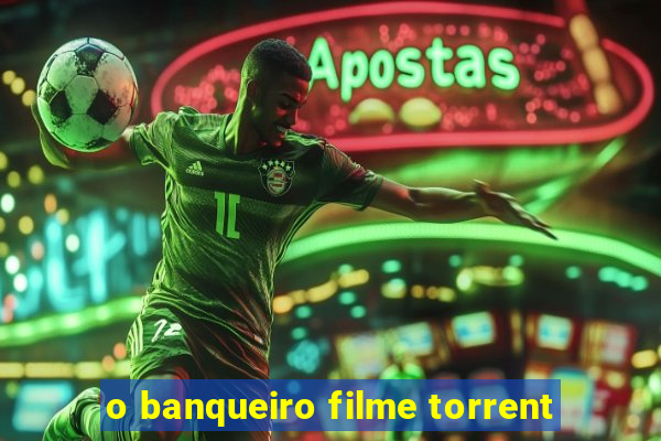 o banqueiro filme torrent