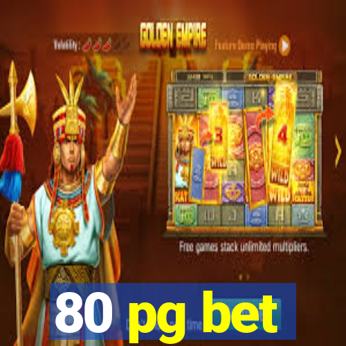 80 pg bet