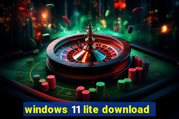 windows 11 lite download