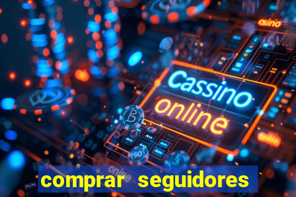 comprar seguidores que interagem