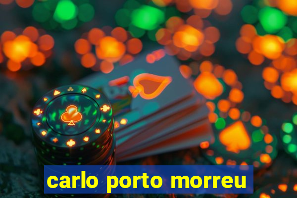 carlo porto morreu