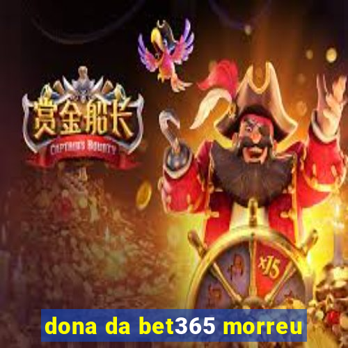 dona da bet365 morreu