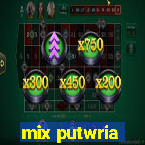 mix putwria