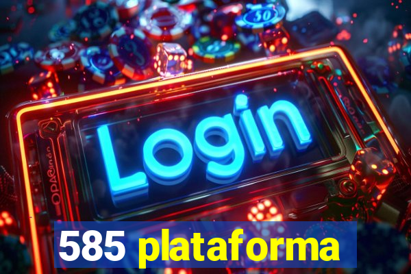 585 plataforma