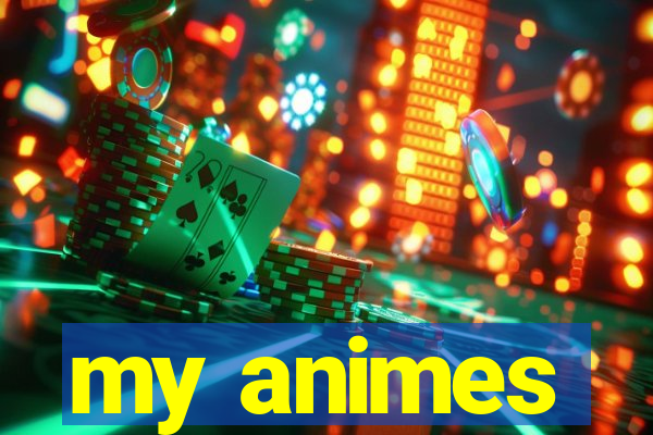 my animes