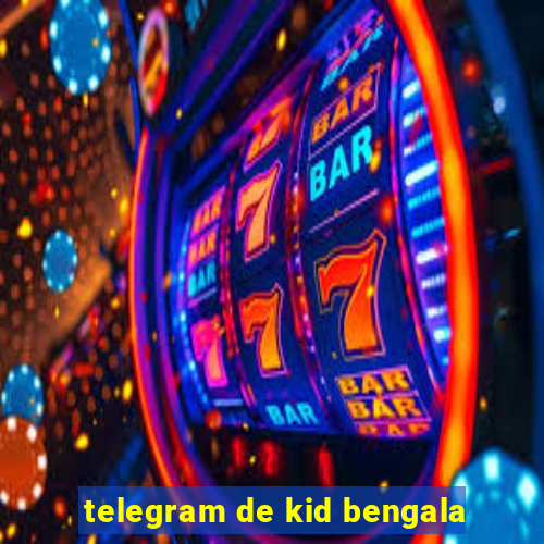 telegram de kid bengala