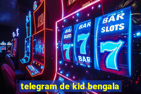 telegram de kid bengala