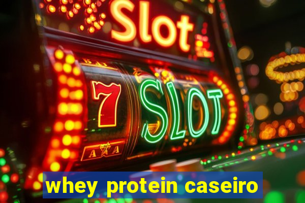 whey protein caseiro