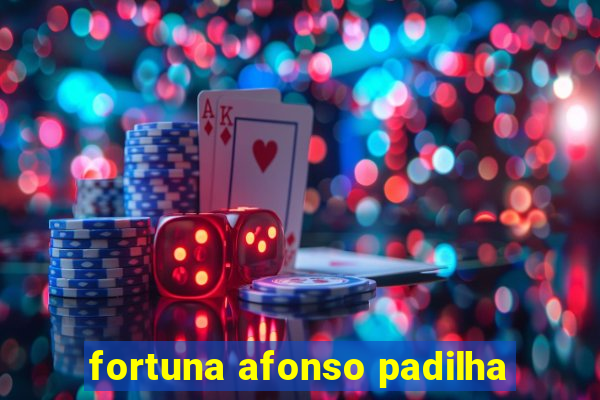 fortuna afonso padilha