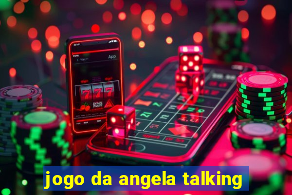 jogo da angela talking