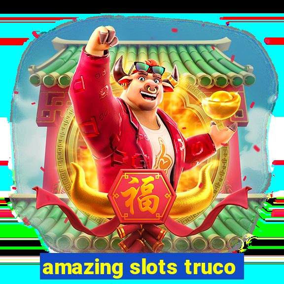 amazing slots truco