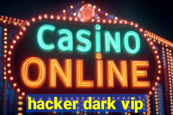 hacker dark vip