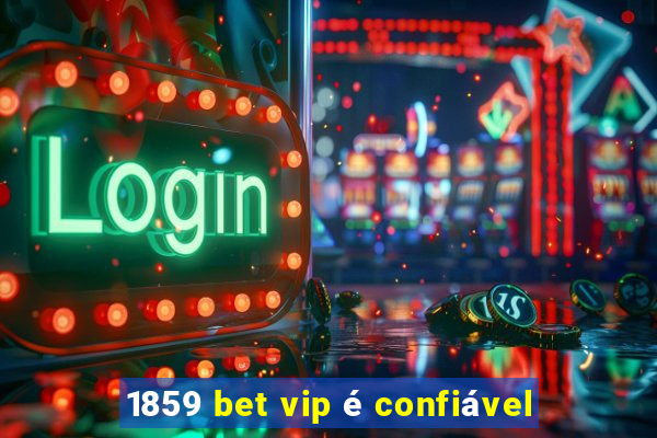 1859 bet vip é confiável