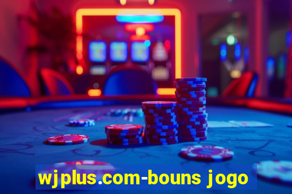 wjplus.com-bouns jogo