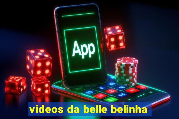 videos da belle belinha