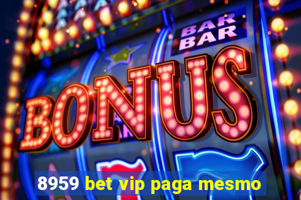 8959 bet vip paga mesmo