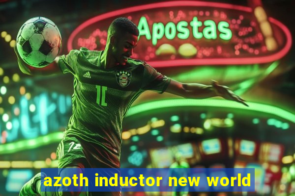 azoth inductor new world