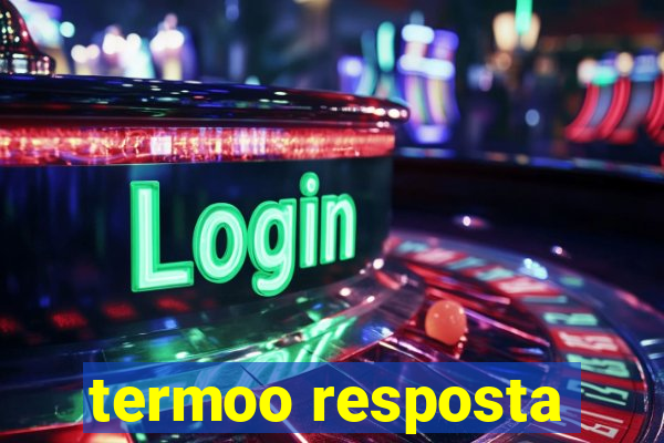 termoo resposta