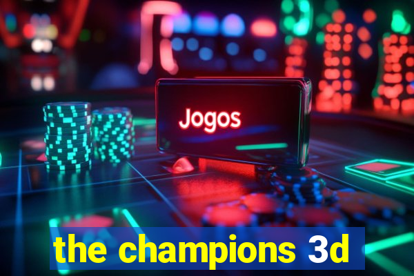 the champions 3d