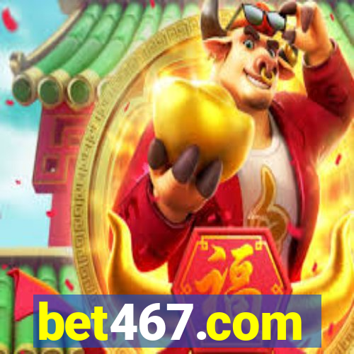 bet467.com