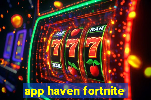 app haven fortnite