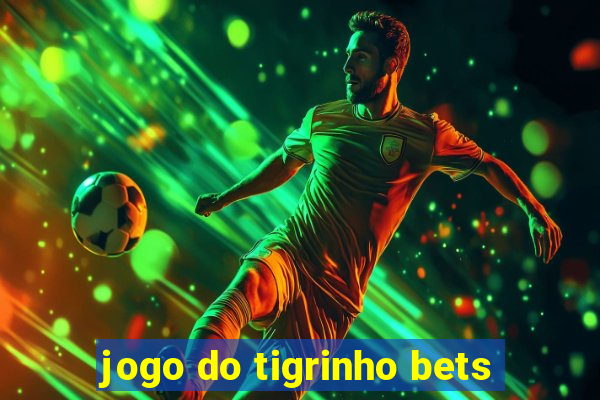 jogo do tigrinho bets