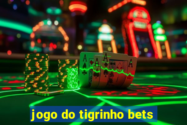 jogo do tigrinho bets