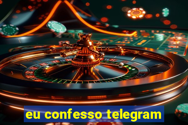 eu confesso telegram