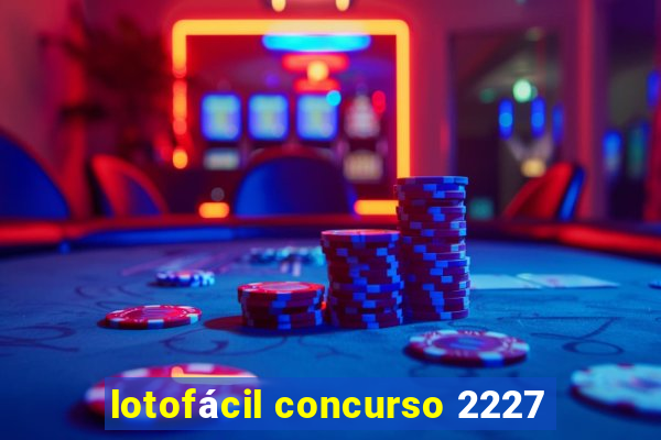 lotofácil concurso 2227